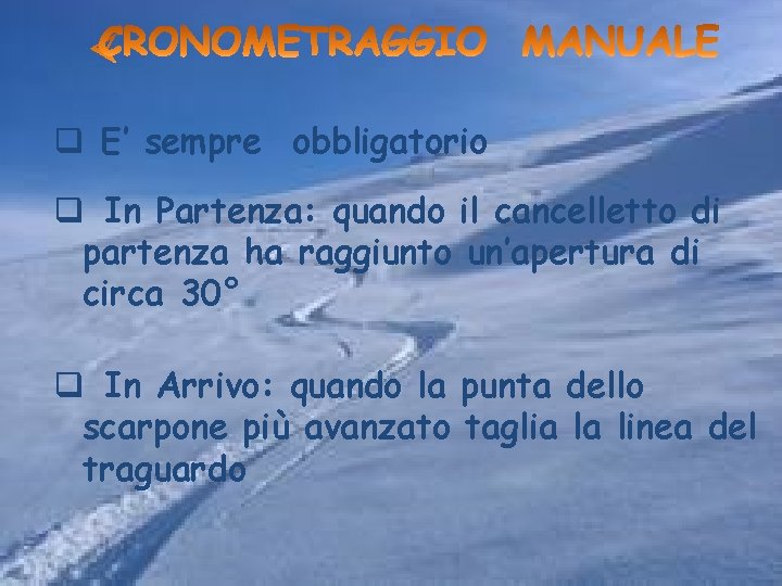 q E’ sempre obbligatorio q In Partenza: quando il cancelletto di partenza ha raggiunto