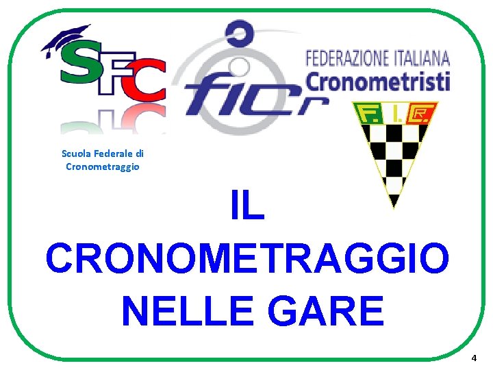 Scuola Federale di Cronometraggio IL CRONOMETRAGGIO NELLE GARE 4 