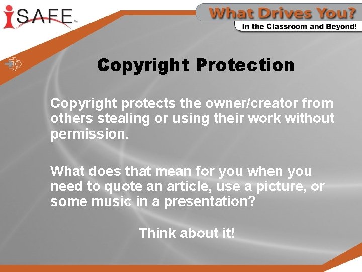 Copyright Protection Copyright protects the owner/creator from others stealing or using their work without