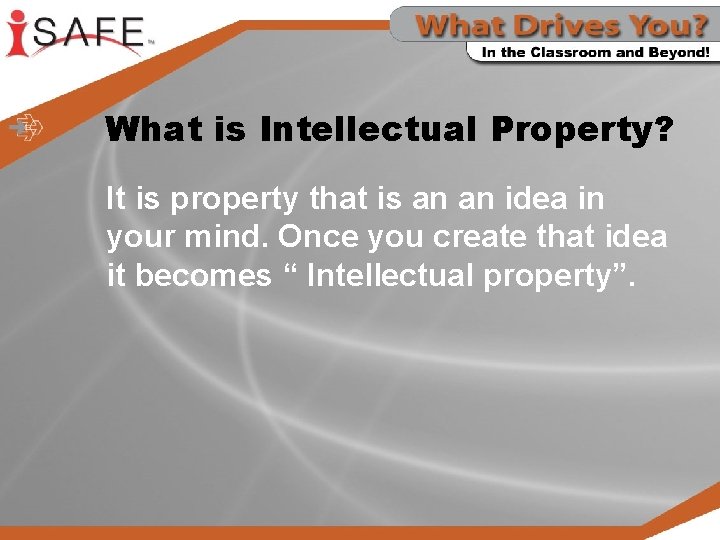 What is Intellectual Property? It is property that is an an idea in your