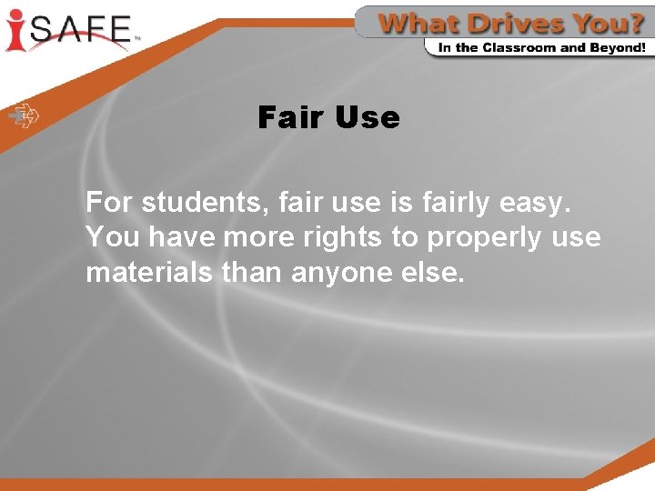 Fair Use For students, fair use is fairly easy. You have more rights to