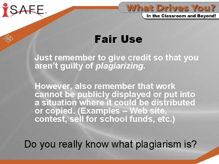 Fair Use Just remember to give credit so that you aren’t guilty of plagiarizing.