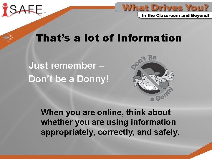 That’s a lot of Information Just remember – Don’t be a Donny! When you