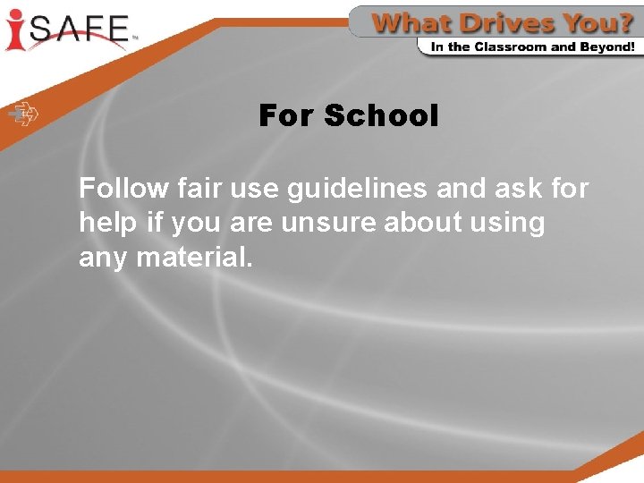 For School Follow fair use guidelines and ask for help if you are unsure