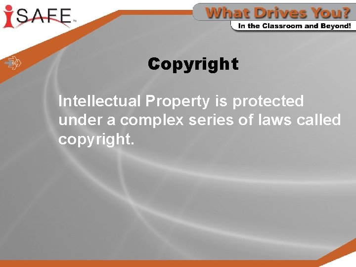 Copyright Intellectual Property is protected under a complex series of laws called copyright. 