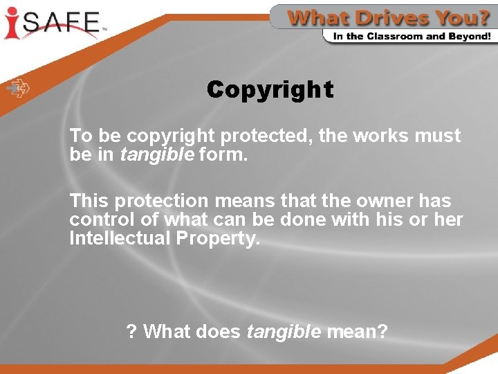 Copyright To be copyright protected, the works must be in tangible form. This protection