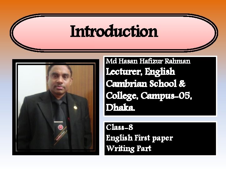 Introduction Md Hasan Hafizur Rahman Lecturer, English Cambrian School & College, Campus-05, Dhaka. Class-8