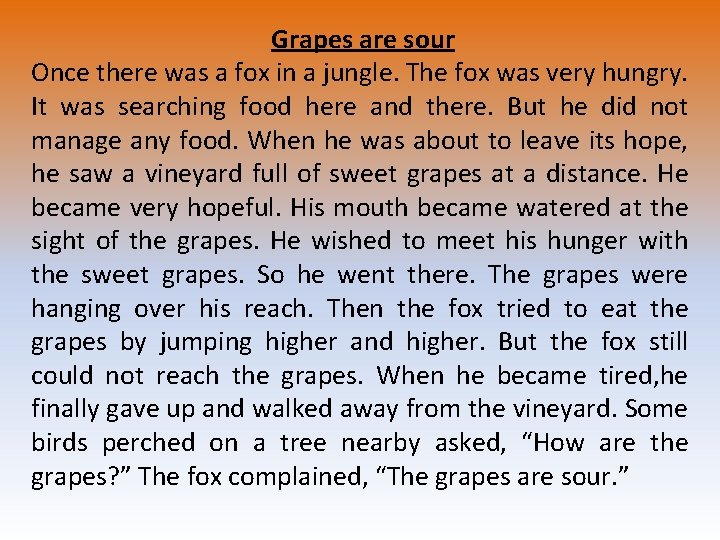 Grapes are sour Once there was a fox in a jungle. The fox was