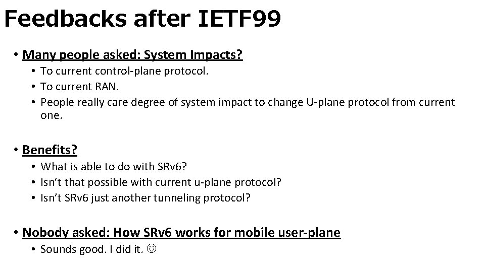 Feedbacks after IETF 99 • Many people asked: System Impacts? • To current control-plane