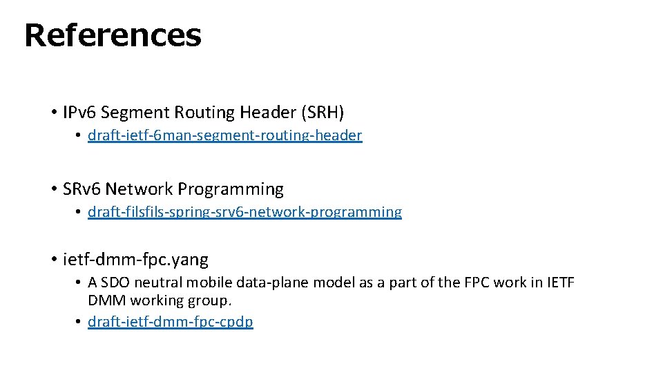 References • IPv 6 Segment Routing Header (SRH) • draft-ietf-6 man-segment-routing-header • SRv 6