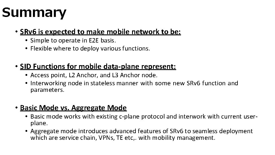 Summary • SRv 6 is expected to make mobile network to be: • Simple