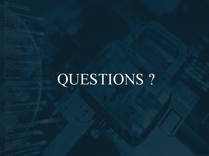 QUESTIONS ? 