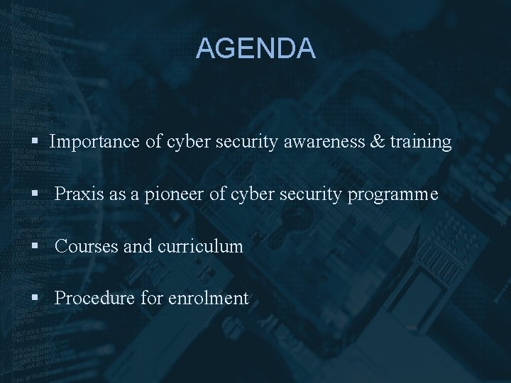AGENDA § Importance of cyber security awareness & training § Praxis as a pioneer