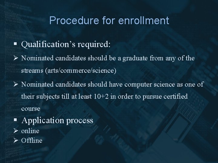 Procedure for enrollment § Qualification’s required: Ø Nominated candidates should be a graduate from