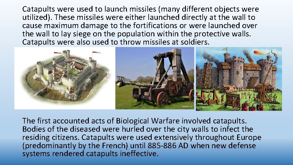 Catapults were used to launch missiles (many different objects were utilized). These missiles were