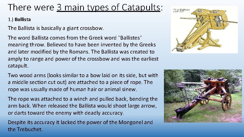 There were 3 main types of Catapults: 1. ) Ballista The Ballista is basically