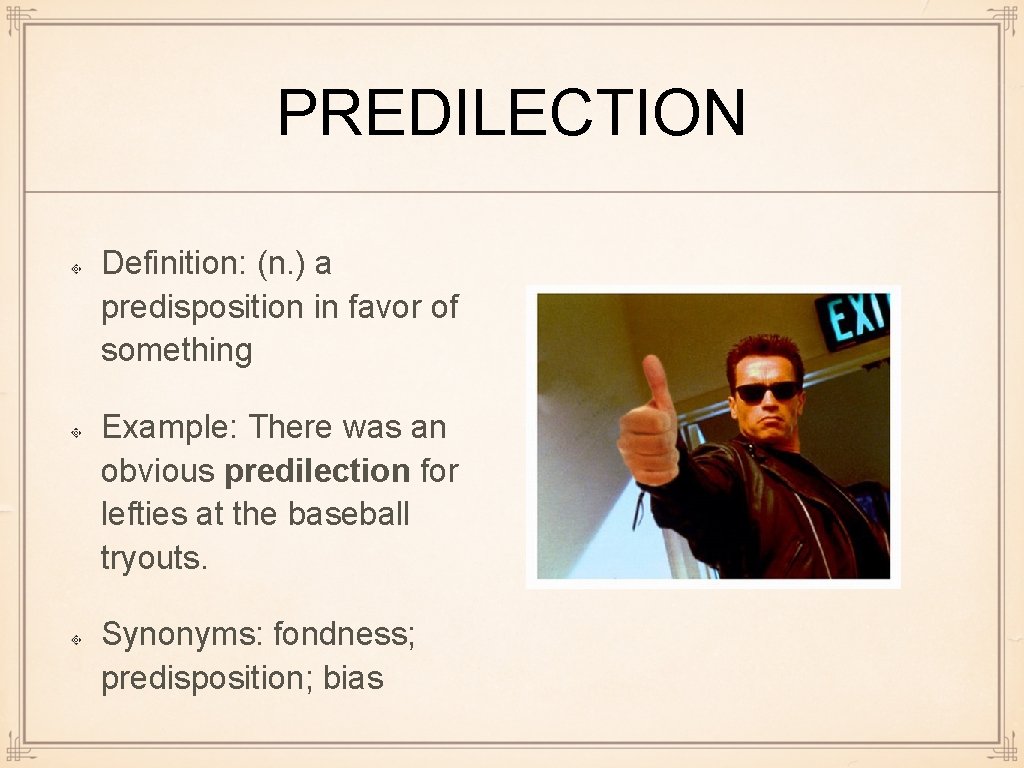 PREDILECTION Definition: (n. ) a predisposition in favor of something Example: There was an