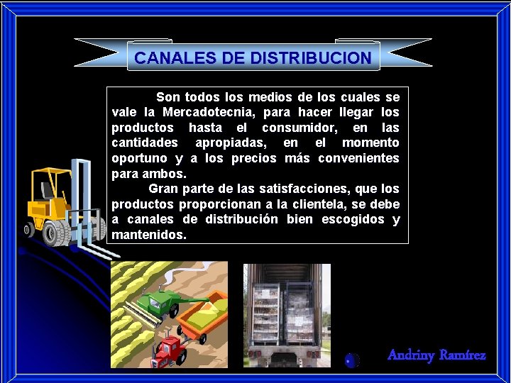 CANALES DE DISTRIBUCION Son todos los medios de los cuales se vale la Mercadotecnia,