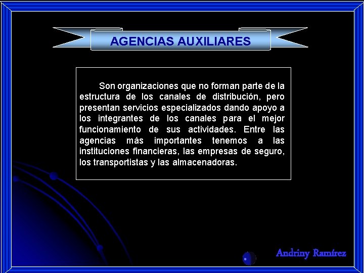 AGENCIAS AUXILIARES Son organizaciones que no forman parte de la estructura de los canales