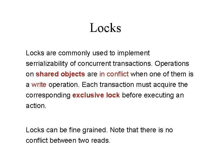 Locks are commonly used to implement serrializability of concurrent transactions. Operations on shared objects