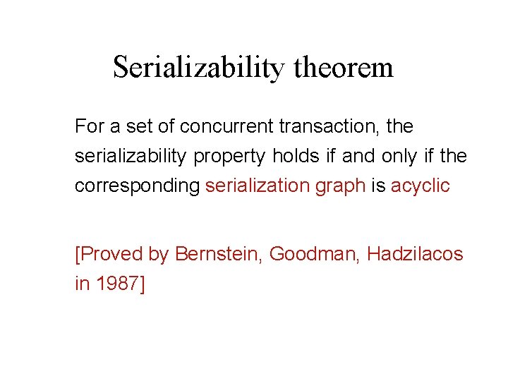 Serializability theorem For a set of concurrent transaction, the serializability property holds if and