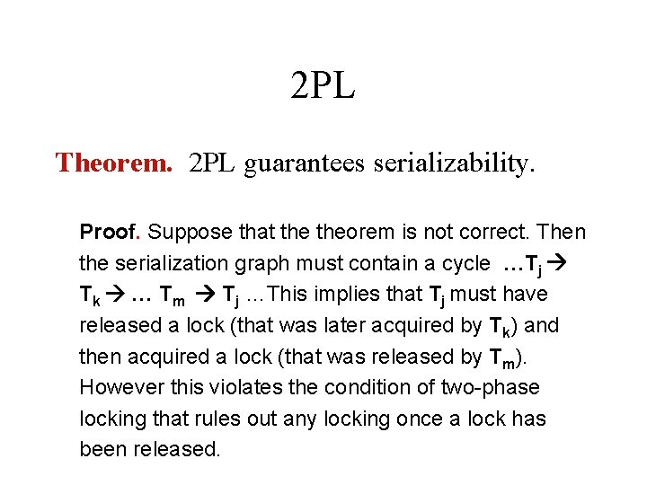 2 PL Theorem. 2 PL guarantees serializability. Proof. Suppose that theorem is not correct.