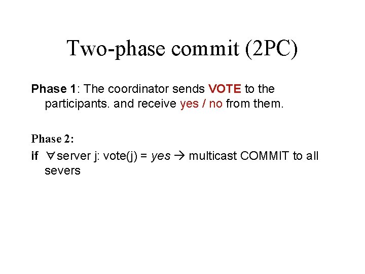 Two-phase commit (2 PC) Phase 1: The coordinator sends VOTE to the participants. and