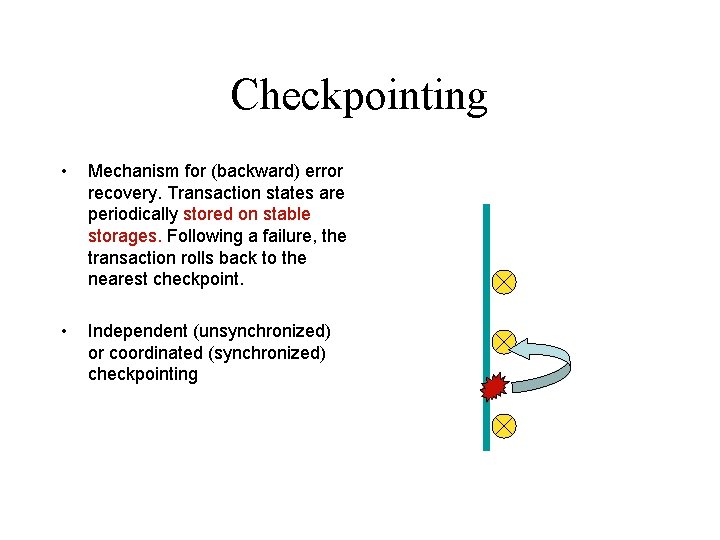 Checkpointing • Mechanism for (backward) error recovery. Transaction states are periodically stored on stable