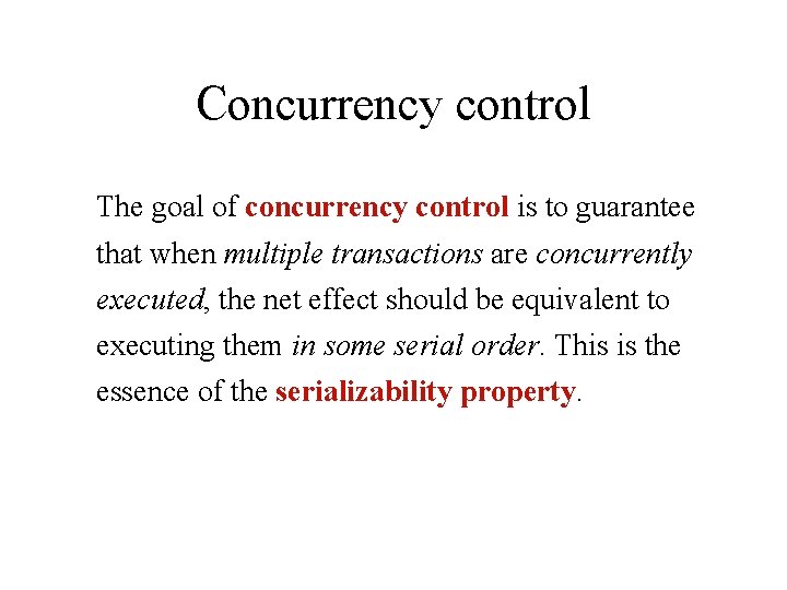 Concurrency control The goal of concurrency control is to guarantee that when multiple transactions