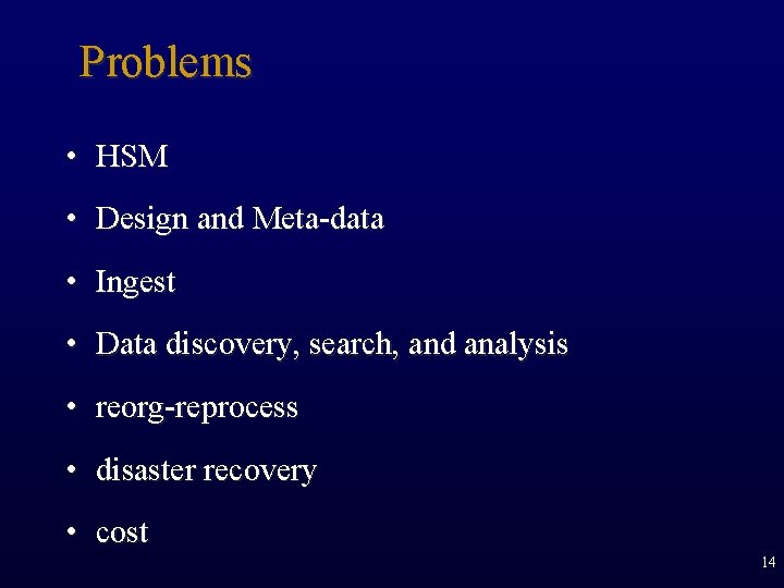 Problems • HSM • Design and Meta-data • Ingest • Data discovery, search, and