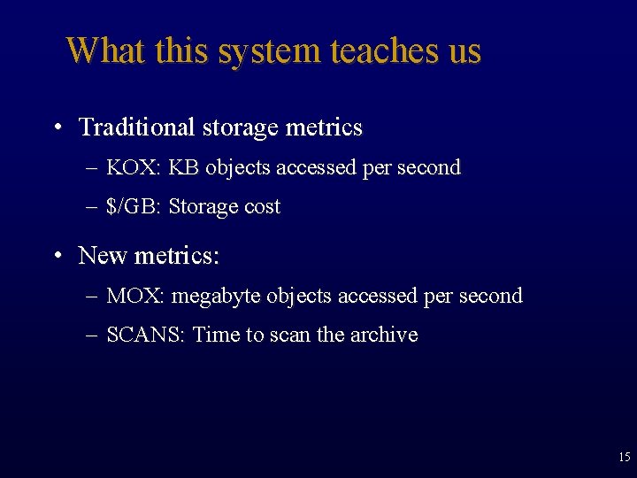 What this system teaches us • Traditional storage metrics – KOX: KB objects accessed