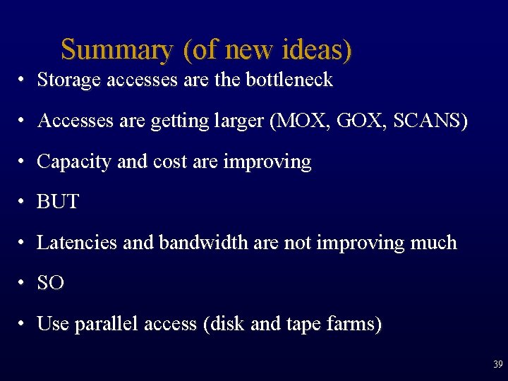 Summary (of new ideas) • Storage accesses are the bottleneck • Accesses are getting