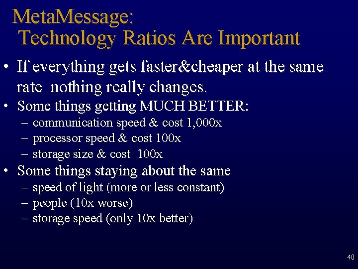 Meta. Message: Technology Ratios Are Important • If everything gets faster&cheaper at the same