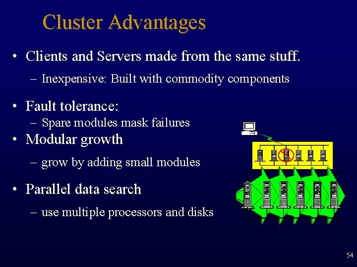 Cluster Advantages • Clients and Servers made from the same stuff. – Inexpensive: Built