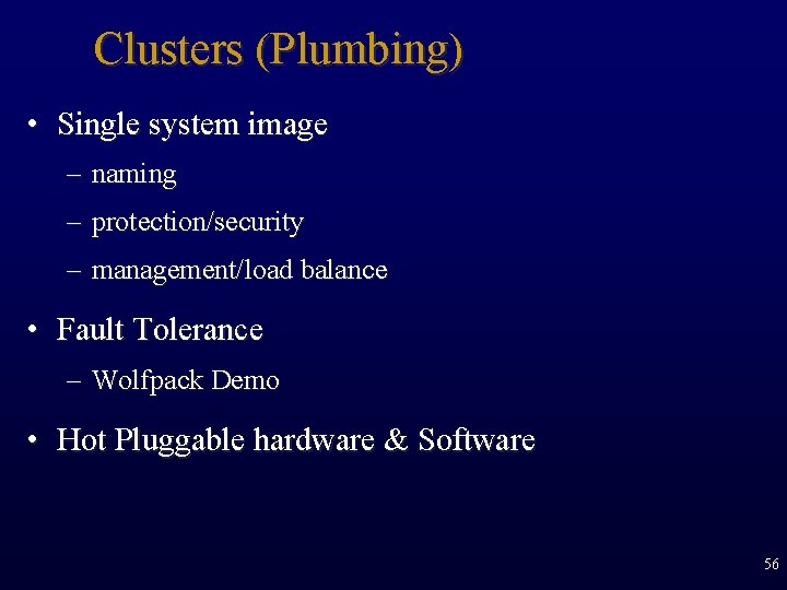 Clusters (Plumbing) • Single system image – naming – protection/security – management/load balance •