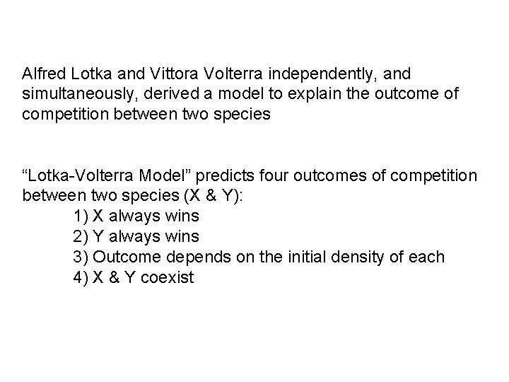 Alfred Lotka and Vittora Volterra independently, and simultaneously, derived a model to explain the