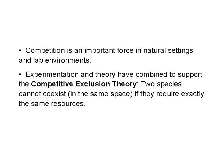  • Competition is an important force in natural settings, and lab environments. •