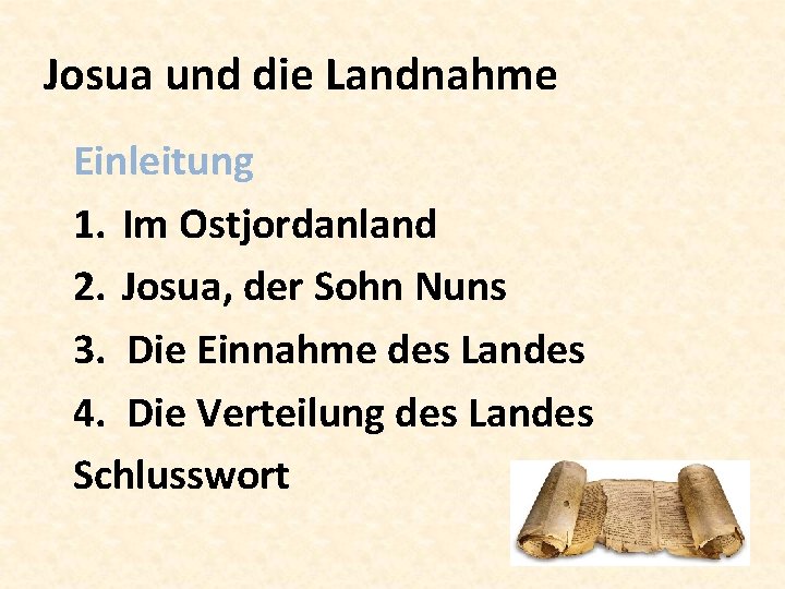 Josua und die Landnahme Einleitung 1. Im Ostjordanland 2. Josua, der Sohn Nuns 3.