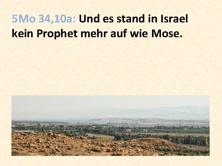 5 Mo 34, 10 a: Und es stand in Israel kein Prophet mehr auf