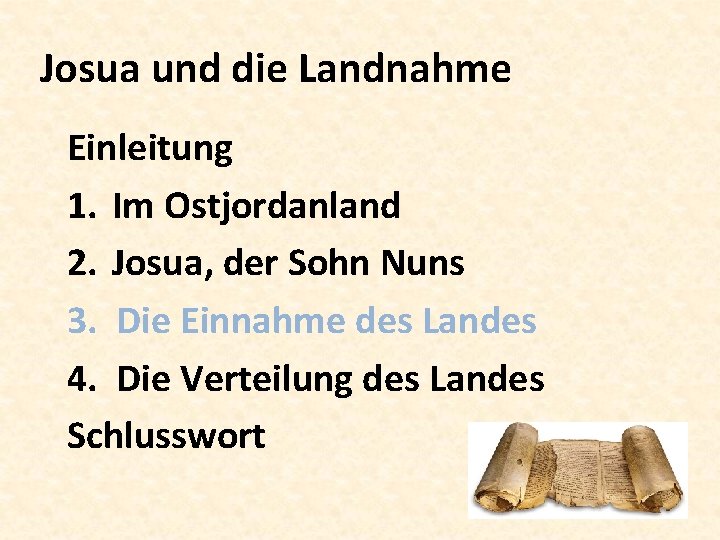 Josua und die Landnahme Einleitung 1. Im Ostjordanland 2. Josua, der Sohn Nuns 3.