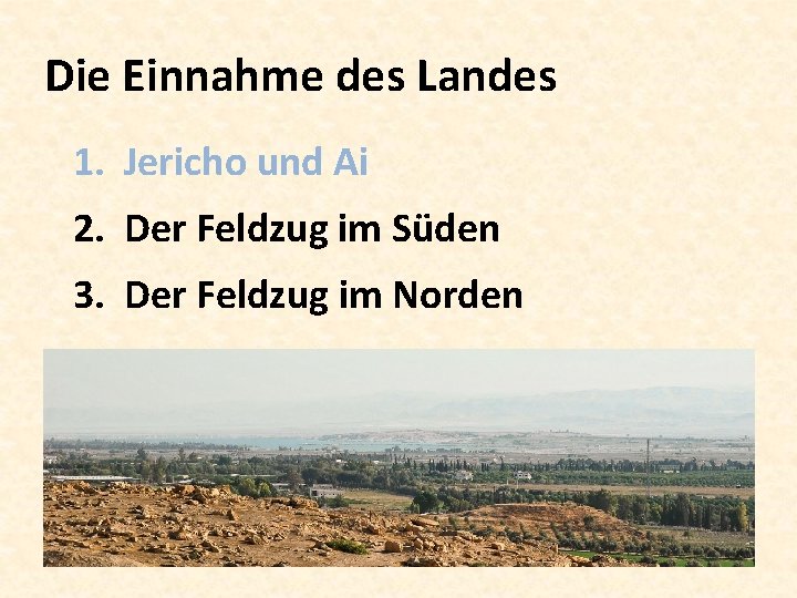 Die Einnahme des Landes 1. Jericho und Ai 2. Der Feldzug im Süden 3.