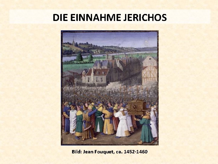 DIE EINNAHME JERICHOS Bild: Jean Fouquet, ca. 1452 -1460 