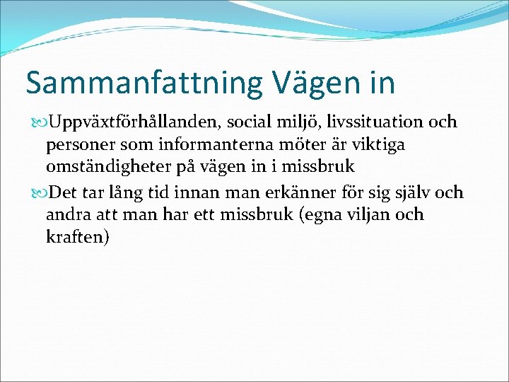 Sammanfattning Vägen in Uppväxtförhållanden, social miljö, livssituation och personer som informanterna möter är viktiga