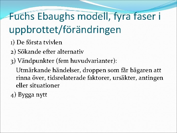 Fuchs Ebaughs modell, fyra faser i uppbrottet/förändringen 1) De första tvivlen 2) Sökande efter