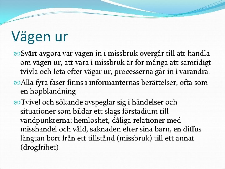 Vägen ur Svårt avgöra var vägen in i missbruk övergår till att handla om