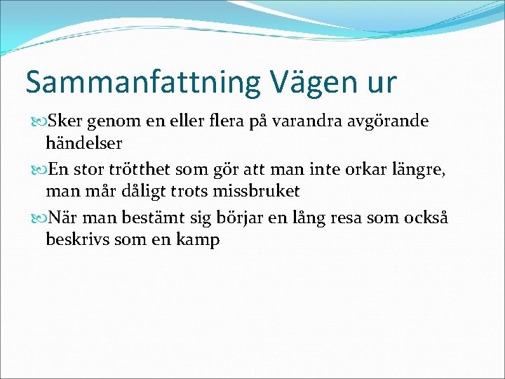 Sammanfattning Vägen ur Sker genom en eller flera på varandra avgörande händelser En stor