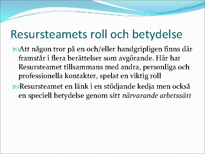 Resursteamets roll och betydelse Att någon tror på en och/eller handgripligen finns där framstår