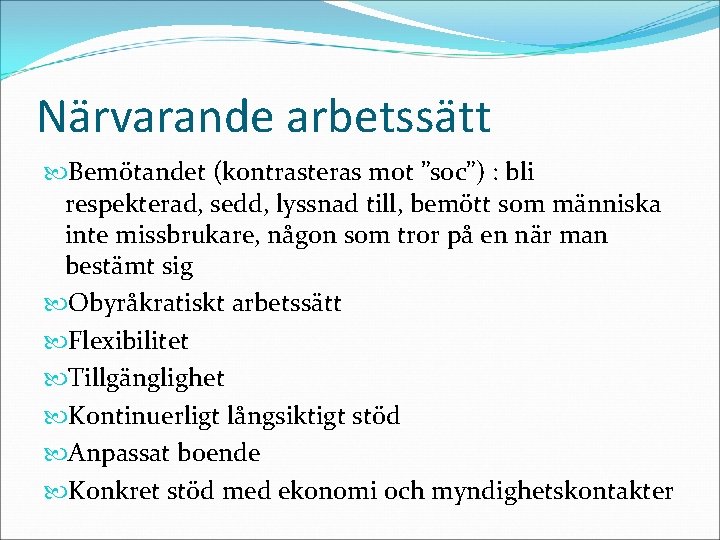 Närvarande arbetssätt Bemötandet (kontrasteras mot ”soc”) : bli respekterad, sedd, lyssnad till, bemött som