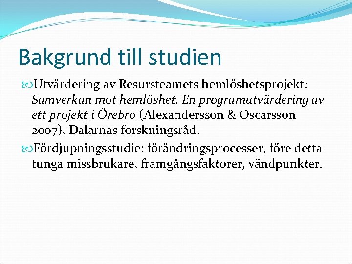 Bakgrund till studien Utvärdering av Resursteamets hemlöshetsprojekt: Samverkan mot hemlöshet. En programutvärdering av ett