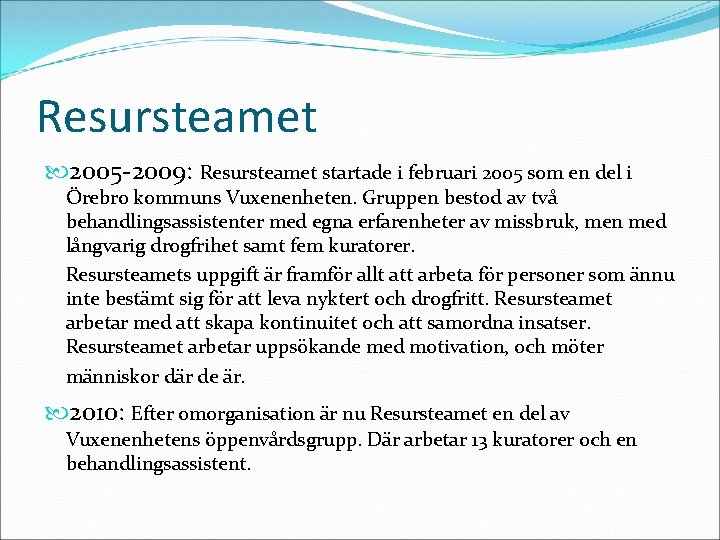 Resursteamet 2005 -2009: Resursteamet startade i februari 2005 som en del i Örebro kommuns